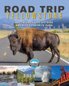 Road Trip Yellowstone: Adventures Just Outside America's Favorite Park - Mishev, Dina