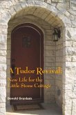 A Tudor Revival: New Life for the Little Stone Cottage, Historic Restoration Volume 1