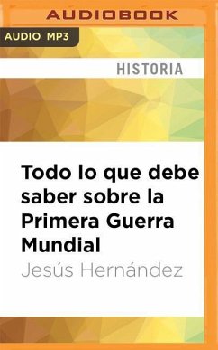 Todo Lo Que Debe Saber Sobre La Primera Guerra Mundial - Hernández, Jesús