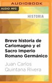 Breve Historia de Carlomagno Y El Sacro Imperio Romano Germánico