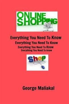 Online Shopping - Everything You Need to Know. - Maliakal, George