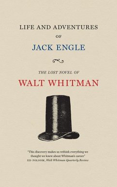 Life and Adventures of Jack Engle: An Auto-Biography; A Story of New York at the Present Time in Which the Reader Will Find Some Familiar Characters - Whitman, Walt