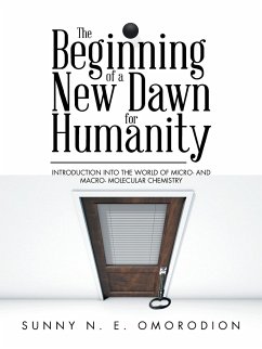 The Beginning of a New Dawn for Humanity (Introduction into the World of Micro- and Macro- Molecular Chemistry) - Omorodion, Sunny N. E.