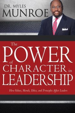 The Power of Character in Leadership - Munroe, Myles