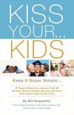 Kiss Your...Kids: Keep It Super Simple...57 Easy-To-Read Life Lessons Volume 1