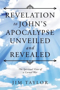 Revelation to John's Apocalypse Unveiled and Revealed - Taylor, Jim