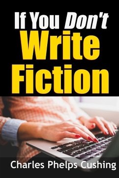 If You Don't Write Fiction - Cushing, Charles Phelps