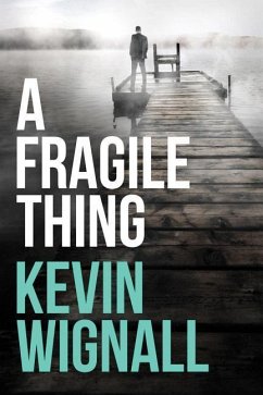 A Fragile Thing: A Thriller - Wignall, Kevin