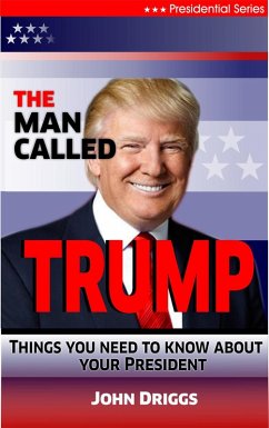 The Man Called Trump: Things You Never Knew About Your President (eBook, ePUB) - Driggs, John