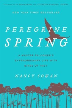 Peregrine Spring: A Master Falconer's Extraordinary Life with Birds of Prey - Cowan, Nancy