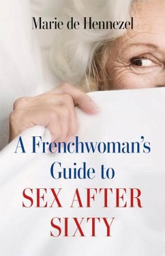 A Frenchwoman's Guide to Sex After Sixty - De Hennezel, Marie