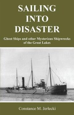 Sailing Into Disaster: Ghost Ships and other Mysterious Shipwrecks of the Great Lakes - Jerlecki, Constance M.
