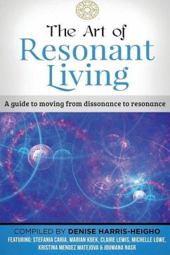 The Art of Resonant Living: A guide to moving from dissonnance to resonance - Lowe, Michelle; Harris-Heigho, Denise