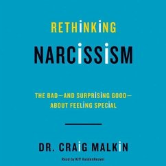 Rethinking Narcissism: The Bad-And Surprising Good-About Feeling Special - Malkin, Craig