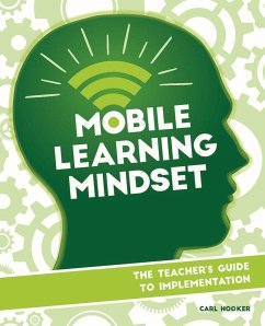 Mobile Learning Mindset: The Teacher's Guide to Implementation - Hooker, Carl