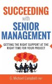 Succeeding with Senior Management: Getting the Right Support at the Right Time for Your Project