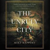 The Unruly City: Paris, London, and New York in the Age of Revolution