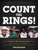 Count the Rings!: Inside Boston's Wicked Awesome Reign as the City of Champions