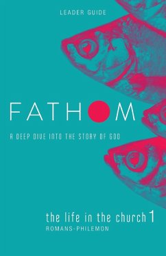 Fathom Bible Studies: The Life in the Church 1 Leader Guide (Romans-Philemon) - Heierman, Katie