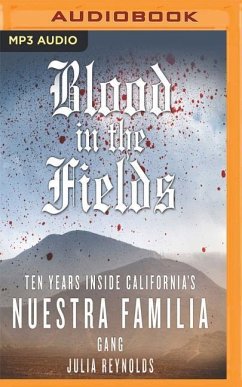 Blood in the Fields: Ten Years Inside California's Nuestra Familia Gang - Reynolds, Julia