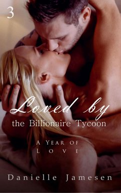 Loved by the Billionaire Tycoon 3: A Year of Love (eBook, ePUB) - Jamesen, Danielle