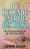 Die heilende Energie des Reiki - Ein Einsteigerbuch in die Welt des Reiki (eBook, ePUB)