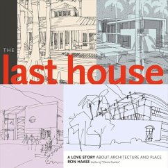 The Last House: A Love Story about Architecture and Place Volume 1 - Haase, Ron