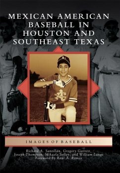 Mexican American Baseball in Houston and Southeast Texas - Santillán, Richard A.; Thompson, Joseph; Selley, Mikaela