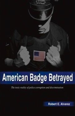 American Badge Betrayed: Volume 1 - Alvarez, Robert E.