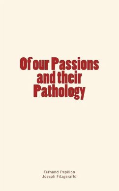 Of our Passions and their Pathology - Papillon, Fernand