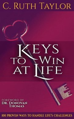 Keys to Win at Life: 100 Proven Ways to Handle Life's Challenges - Taylor, C. Ruth