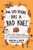 Mr. Las Vegas Has a Bad Knee: And Other Tales of the People, Places, and Peculiarities of the Modern American Southwest