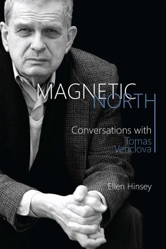 Magnetic North: Conversations with Tomas Venclova - Venclova, Tomas; Hinsey, Ellen