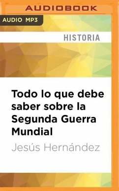 Todo Lo Que Debe Saber Sobre La Segunda Guerra Mundial (Narración En Castellano) - Hernández, Jesús