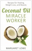 Coconut Oil, Miracle Worker: Recipes for Healing, Weight Loss, and Beauty (eBook, ePUB)