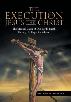 The Execution of Jesus the Christ - Kubala MD FAANS FACS, Mark J.