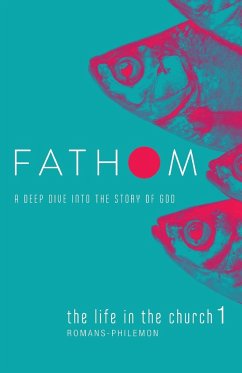 Fathom Bible Studies: The Life in the Church 1 Student Journal (Romans-Philemon) - Heierman, Katie