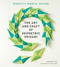 Art and Craft of Geometric Origami - Botlitho, Mark