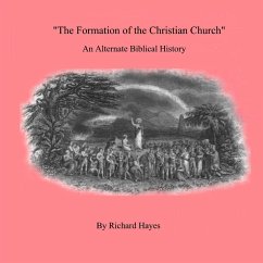 'The Formation of the Christian Church' An Alternate Biblical History - Hayes, Richard