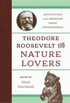 Theodore Roosevelt for Nature Lovers: Adventures with America's Great Outdoorsman