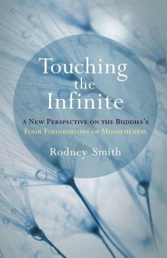 Touching the Infinite: A New Perspective on the Buddha's Four Foundations of Mindfulness - Smith, Rodney