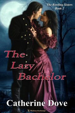 The Lazy Bachelor (The Rowland Sisters Trilogy, #2) (eBook, ePUB) - Dove, Catherine