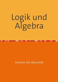 Logik und Algebra - Zeh-Marschke, Andreas