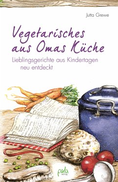 Vegetarisches aus Omas Küche (eBook, PDF) - Grewe, Jutta