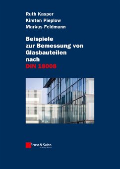 Beispiele zur Bemessung von Glasbauteilen nach DIN 18008 (eBook, PDF) - Kasper, Ruth; Pieplow, Kirsten; Feldmann, Markus