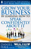 Grow Your Business by Learning How to Speak Confidently About It (Real Fast Results, #33) (eBook, ePUB)