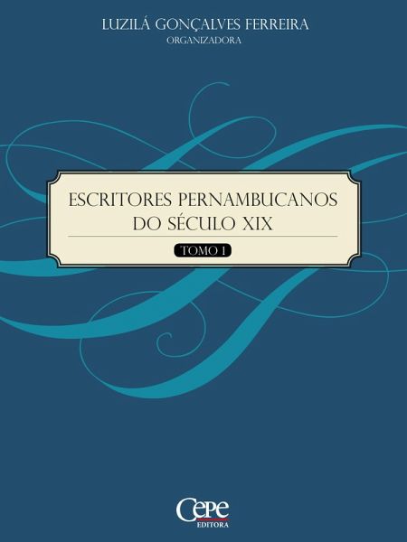 Escritores Pernambucanos do Século XIX - Tomo 1 (eBook, ePUB) Escritores Pernambucanos do Século XIX - Tomo 1 (eBook, ePUB)