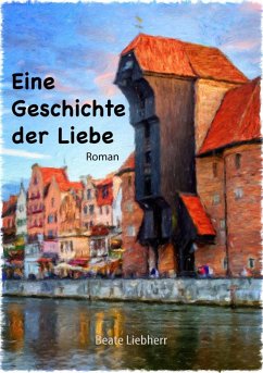 Eine Geschichte der Liebe (eBook, ePUB) - Liebherr, Beate
