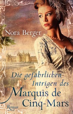 Die gefährlichen Intrigen des Marquis de Cinq-Mars (eBook, ePUB) - Berger, Nora
