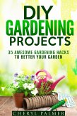 DIY Gardening Projects: 35 Awesome Gardening Hacks to Better Your Garden (Landscaping & Homesteading) (eBook, ePUB)